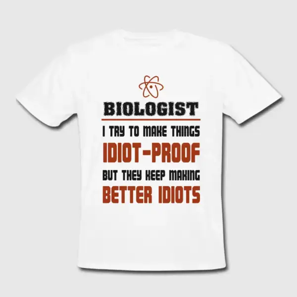 Biologist T-Shirt Better Idiots Funny Tee-shirt