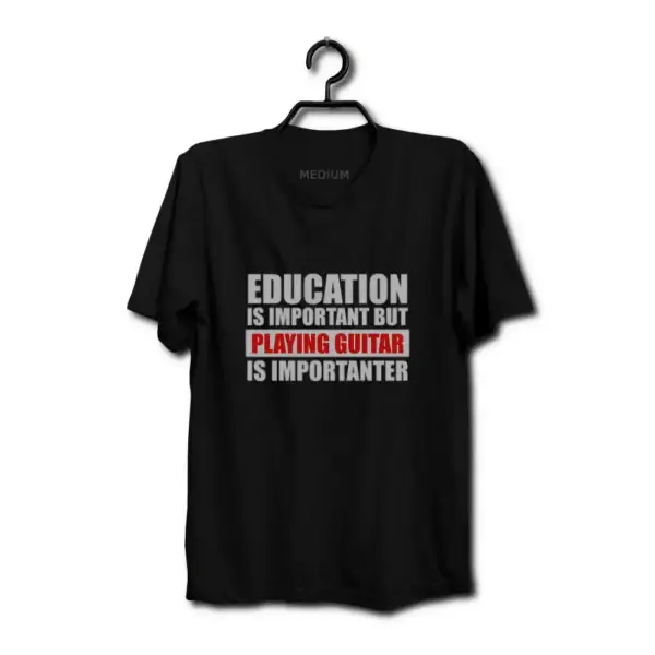Education Is Important T Shirt Playin Guitar Is Importanter TShirt
