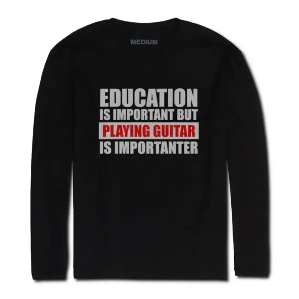 Education Is Important Long Sleeve T Shirt Playin Guitar Is Importanter Shirt